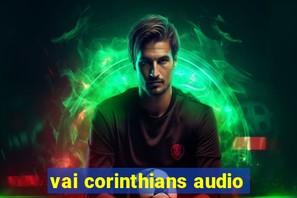 vai corinthians audio